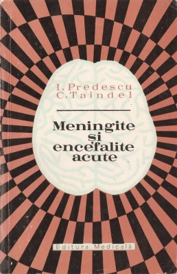 I. PREDESCU, C. TAINDEL - MENINGITE SI ENCEFALITE ACUTE { 1971, 262 p.} foto