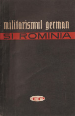 MILITARISMUL GERMAN SI ROMANIA { 1963, 134 p.} foto