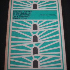 GHEORGHE APOSTOL - REALIZARI, TENDINTE SI TEHNOLOGII NOI IN VALORIFICAREA UNOR SUBSTANTE MINERALE UTILE {1978}