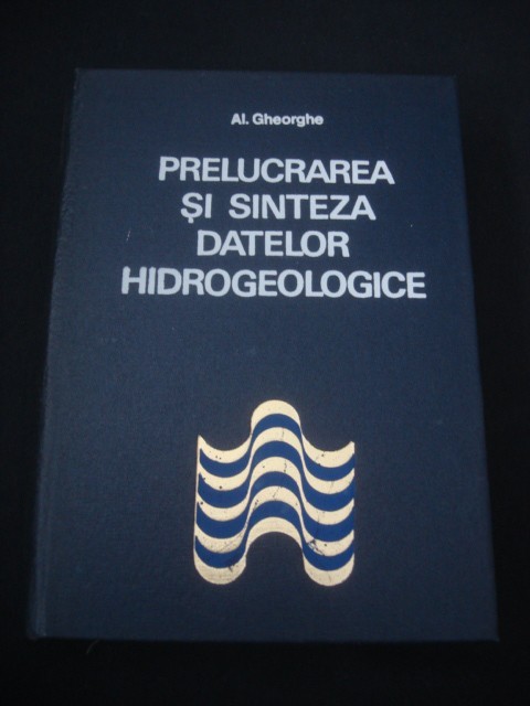 AL. GHEORGHE - PRELUCRAREA SI SINTEZA DATELOR HIDROGEOLOGICE {1973}