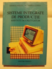 SISTEME INTEGRATE DE PRODUCTIE ASISTATE DE CALCULATOR - GEORGE DRAGOI, MARIUS GURAN foto