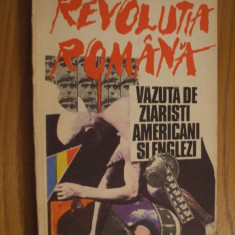 REVOLUTIA ROMANA Vazuta de Ziaristi Amaericani si Englezi - 1991, 236 p.