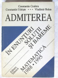 ADMITEREA IN ENUNTURI, SOLUTII SI BAREME -MATEMATICA 1988-1995, Cealera si altii