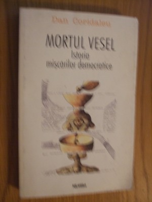 MORTUL VESEL Istoria Miscarilor Democratice - Dan Coridaleu - 1999, 317 p. foto