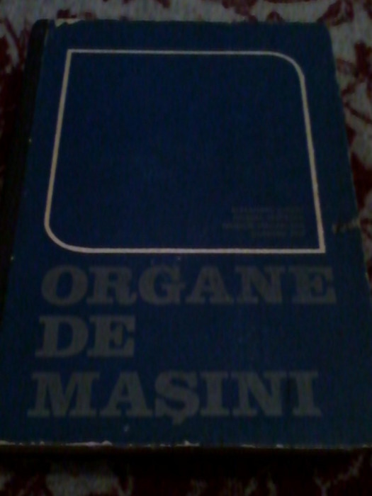 ORGANE DE MASINI,autorI Alexandru Chisiu,Dorina Matiesan, Teodor Madarasan, Dumitru Pop