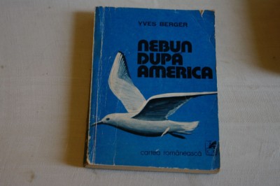 Nebun dupa America - Yves Berger - Cartea Romaneasca - 1980 foto
