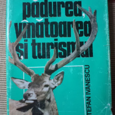 padurea vanatoarea si turismul STEFAN IVANESCU editura sport turism RSR 1983