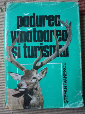 padurea vanatoarea si turismul STEFAN IVANESCU editura sport turism RSR 1983 foto