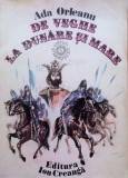 DE VEGHE LA DUNARE SI MARE - Ada Orleanu, Alta editura