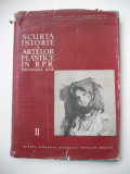 SCURTA ISTORIE A ARTELOR PLASTICE IN R.P.R. -SEC.XIX - 1957 VOL I, BUCURESTI