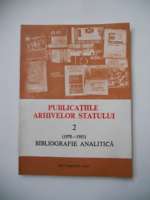 PUBLICATIILE ARHIVELOR STATULUI DIN BUCURESTI 1978-1985, BIBLIOGRAFIE ANALITICA foto