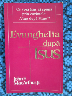 John F. MACARTHUR Jr. - EVANGHELIA DUPA ISUS (1992) foto