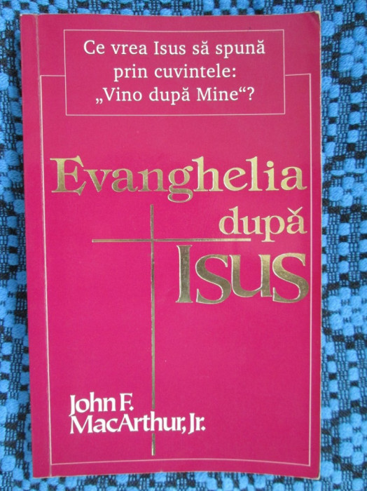 John F. MACARTHUR Jr. - EVANGHELIA DUPA ISUS (1992)