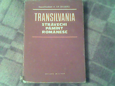 Transilvania-stravechi pamant romanesc-Gen.Lt.Dr.Ilie Ceausu foto