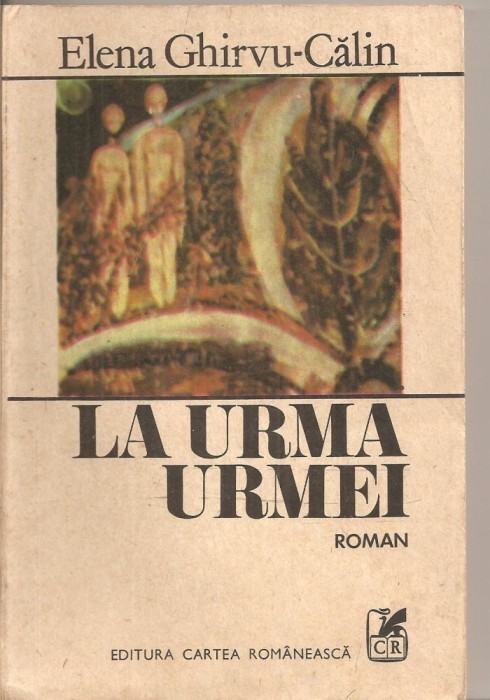 (C4743) LA URMA URMEI DE ELENA GHIRVU CALIN, EDITURA CARTEA ROMANEASCA, 1986