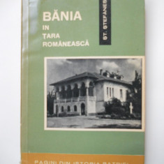 CARTE OLTENIA-ST. STEFANESCU, BANIA IN TARA ROMANEASCA , BUCURESTI 1965