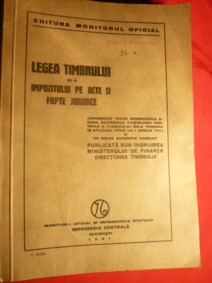 Legea Timbrului si a Impozitului pe acte si Fapte Juridice - Minister Finante 1941 foto