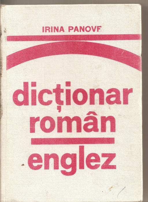(C4718) DICTIONAR ROMAN - ENGLEZ DE IRINA PANOVF, EDITURA STIINTIFICA SI ENCICLOPEDICA, 1978