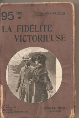 (C4724) L. STANISLAS MEUNIER - LA FIDELITE VICTORIEUSE, EDITURA ALBERT MERICANT, PARIS, ROMAN, TEXT IN LIMBA FRANCEZA foto