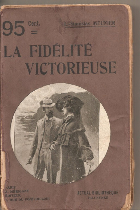 (C4724) L. STANISLAS MEUNIER - LA FIDELITE VICTORIEUSE, EDITURA ALBERT MERICANT, PARIS, ROMAN, TEXT IN LIMBA FRANCEZA