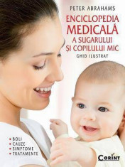 Enciclopedia medicala a sugarului si copilului mic. Ghid ilustrat - boli, cauze, simptome si tratamente &amp;quot; - Peter Abrahams - foto