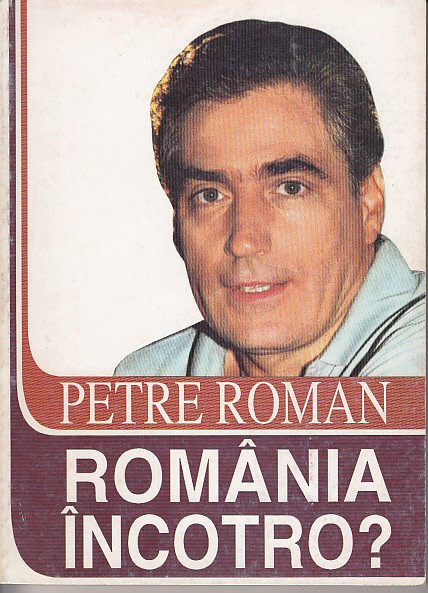 Romania incotro? - Petre Roman
