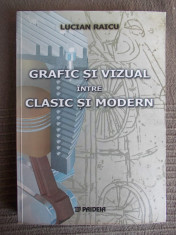 LUCIAN RAICU - GRAFIC SI VIZUAL INTRE CLASIC SI MODERN [ REPREZENTARI GRAFICE ] - BUCURESTI - 2002 foto