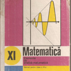 (C4705) ELEMENTE DE ANALIZA MATEMATICA, MANUAL PENTRU CLASA A XI-A, AUTORI: GH. GUSSI, O. STANASILA, T. STOICA, EDP, 1987