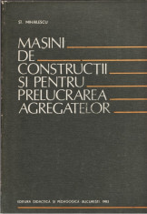 Masini de constructii si pentru prelucrarea agregatelor - St. Mihailescu * 46 foto