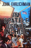 IN SPATELE USILOR INCHISE - John Ehrlichman, 1993, Alta editura