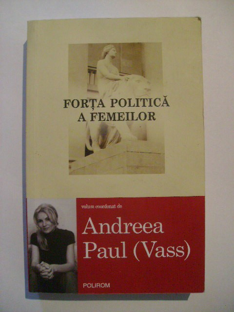Andreea Paul (Vass) - Forta politica a femeilor (cu dedicatie si autograf)