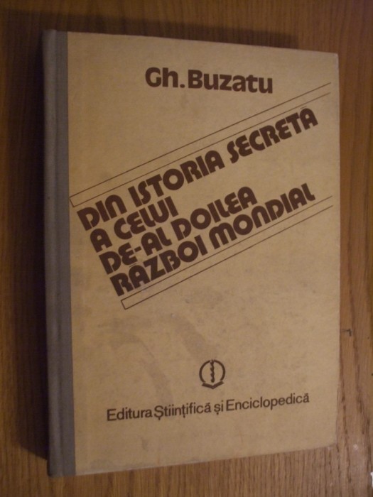 DIN ISTORIA SECRETA A CELUI DE-AL DOILEA RAZBOI MONDIAL - Gh. Buzatu -1988, 390p