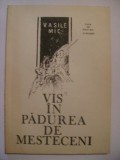 Vasile Mic - Vis in padurea de mesteceni, 1991 (cu dedicatie si autograf)