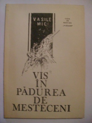 Vasile Mic - Vis in padurea de mesteceni, 1991 (cu dedicatie si autograf) foto