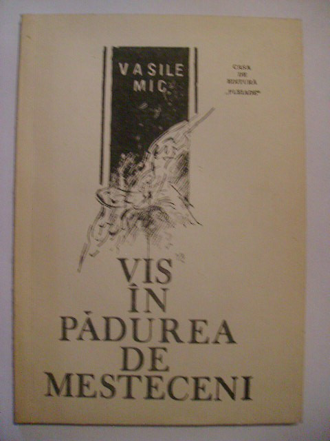 Vasile Mic - Vis in padurea de mesteceni, 1991 (cu dedicatie si autograf)