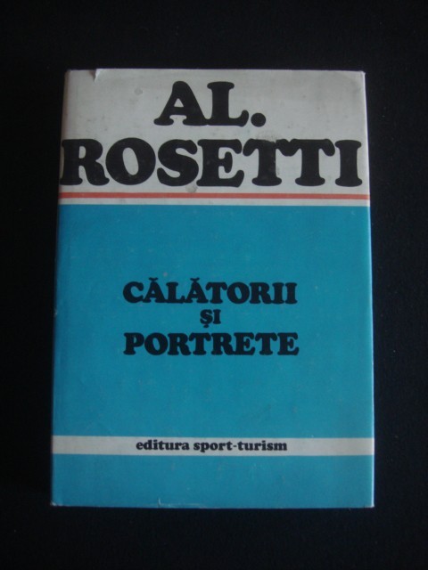 Alexandru Rosetti - Calatorii si portrete