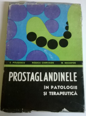 E. PAUSESCU, R. CHIRVASIE, M. NECHIFOR - PROSTAGLANDINELE IN PATOLOGIE SI TERAPEUTICA foto