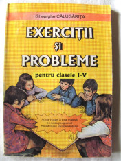 &amp;quot;EXERCITII SI PROBLEME PENTRU CLASELE I - V&amp;quot;, Gh. Calugarita, 1997. Carte noua foto