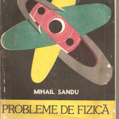 (C4502) PROBLEME DE FIZICA DE MIHAIL SANDU, EDITURA SCRISUL ROMANESC, CRAIOVA, 1987, PENTRU INVATAMANTUL LICEAL