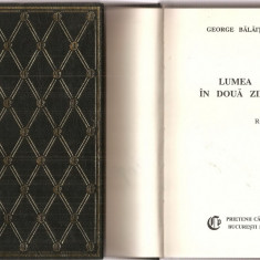 (C4490) LUMEA IN DOUA ZILE DE GEORGE BALAITA, VOL.1 SI 2, EDITURA PRIETENII CARTII, 1993