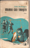 (C4512) MIRII CEI TRISTI DE DAN MUTASCU, EDITURA MILITARA, 1982, Alta editura