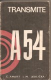 (C4489) TRANSMITE A-54 DE C. AMORT I. M. JEDLICKA, EDITURA POLITICA, 1969, TRADUCERE DIN LIMBA CEHA DE TEODORA ALEXANDRU