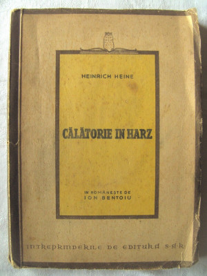 Carte veche: &amp;quot;CALATORIE IN HARZ&amp;quot;, Heinrich Heine, 1946. Traducere de Ion Bentoiu foto