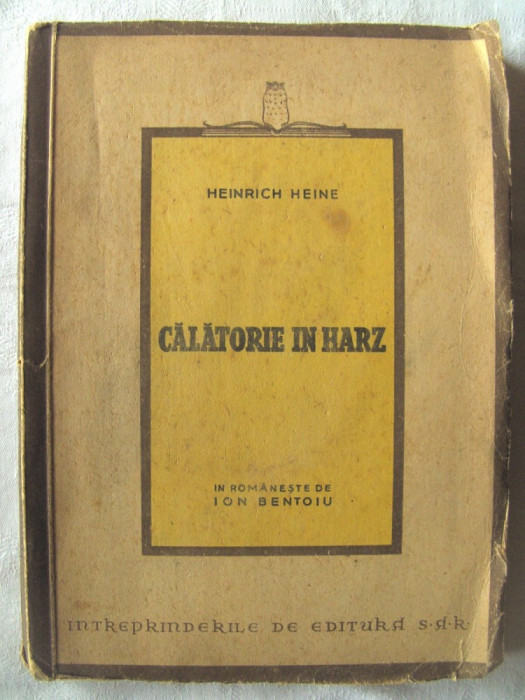 Carte veche: &quot;CALATORIE IN HARZ&quot;, Heinrich Heine, 1946. Traducere de Ion Bentoiu