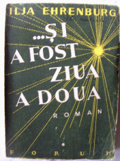 Carte veche: &amp;quot;...SI A FOST ZIUA A DOUA&amp;quot;, Ed. II, Ilja Ehrenburg, 1948. Exemplar numerotat foto