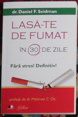 Lasa-te de fumat in 30 de zile. Fara stres! Definitiv! dr. Daniel F. Seidman foto