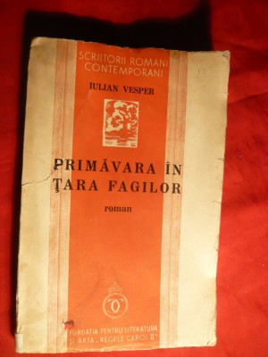 131. Iulian Vesper - Primavara in Tara Fagilor - Prima Ed.1938 Ed. Fundatia pt.Literatura si Arta Regele Carol II , 161 pag. foto