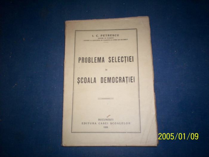 PROBLEMA SELECTIEI IN SCOALA DEMOCRATIEI I C PETRESCU 1928 PRINCEPS!!!!