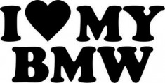 STICKER - I LOVE MY BMW / COD - CARLOVE_002 / ORICE CULOARE / ORICE STICKER LA COMANDA foto