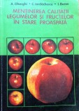 MENTINEREA CALITATII LEGUMELOR SI FRUCTELOR IN STARE PROASPATA - Gherghi, Alta editura